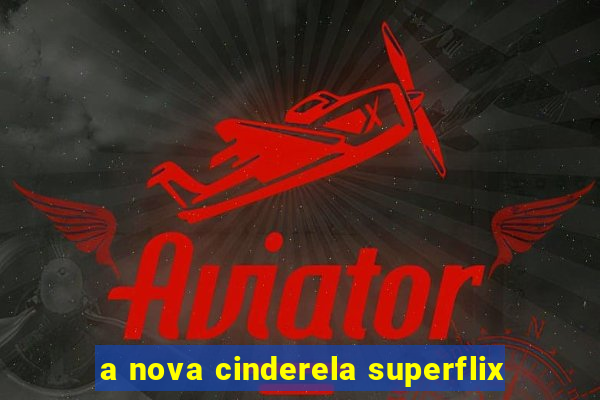 a nova cinderela superflix